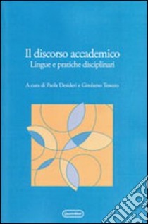 Il discorso accademico. Lingue e pratiche disciplinari libro di Desideri P. (cur.); Tessuto G. (cur.)