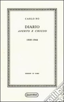 Diario aperto e chiuso. 1932-1944 (rist. anast. Milano, 1945) libro di Bo Carlo