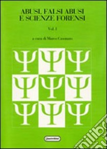 Abusi, falsi abusi e scienze forensi. Vol. 1 libro di Casonato M. (cur.)