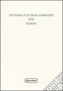 Lecturae plautinae sarsinates. Vol. 17: Rudens libro di Raffaelli R. (cur.); Tontini A. (cur.)