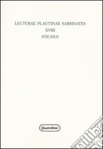 Lecturae plautinae sarsinates. Vol. 18: Stichus libro di Raffaelli R. (cur.); Tontini A. (cur.)