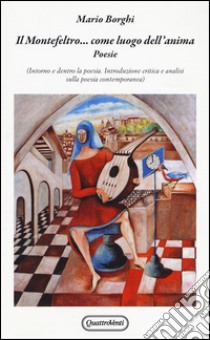 Il Montefeltro... Come luogo dell'anima libro di Borghi Mario