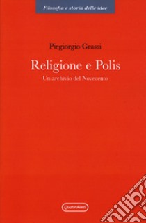 Religione e polis. Un archivio del novecento libro di Grassi Piergiorgio