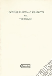 Lecturae Plautinae sarsinates. Vol. 19: Trinummus libro