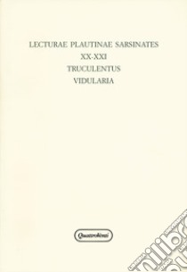 Lecturae Plautinae sarsinates. Vol. 20-21: Truculentus-Vidularia (Sarsina, 24 settembre 2016) libro di Raffaelli R. (cur.); Tontini A. (cur.)