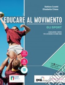 Educare al movimento. Allenamento, salute e benessere-Gli sport. Per le Scuole superiori. Con ebook. Con espansione online libro