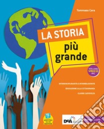 Storia più grande. Vol. unico. Con Quaderno. Per la Scuola media. Con e-book. Con espansione online (La) libro di Cera Tommaso