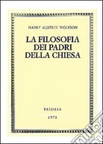 La filosofia dei Padri della Chiesa. Vol. 1: Spirito, Trinità, Incarnazione libro di Wolfson Harry A.; Maccagnolo E. (cur.)