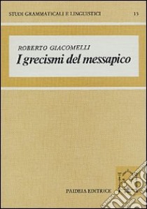 I grecismi del messapico libro di Giacomelli Roberto