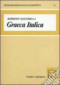 Graeca Italica. Studi sul bilinguismo-diglossia nell'Italia antica libro di Giacomelli Roberto