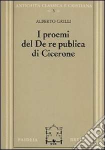 I proemi del De republica di Cicerone libro di Grilli Alberto