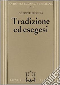 Tradizione ed esegesi. Studi su Esiodo e sulla lirica greca arcaica libro di Broccia Giuseppe