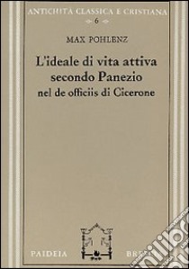 L'ideale di vita attiva secondo Panezio nel De officiis di Cicerone libro di Pohlenz Max