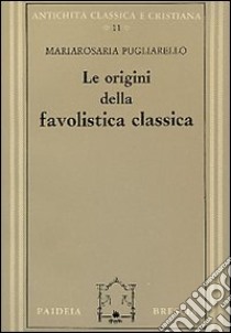 Le origini della favolistica classica libro di Pugliarello Mariarosaria