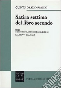 Satira settima del libro secondo libro di Orazio Flacco Quinto; Scarpat G. (cur.)