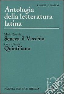 Seneca il Vecchio. Quintiliano libro di Bonaria Mario; Grassi Cesare