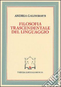 Filosofia trascendentale del linguaggio libro di Galimberti Andrea