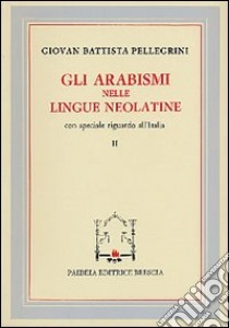 Gli arabismi nelle lingue neolatine libro di Pellegrini G. Battista