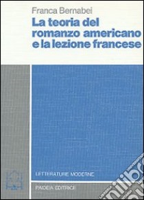 Il romanzo americano e la lezione francese (1865-1900) libro di Bernabei Franca