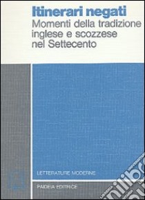 Itinerari negati. Momenti della tradizione inglese e scozzese nel Settecento libro