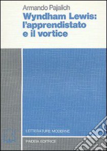 Wyndham Lewis: l'apprendistato e il vortice libro di Pajalich Armando