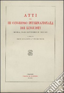 Atti del 3º Congresso internazionale dei linguisti (Roma, 19-26 settembre 1933) libro di Migliorini B. (cur.); Pisani V. (cur.)