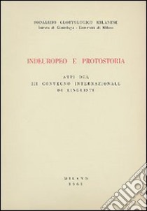 Indoeuropeo e protostoria. Atti del III Convegno internazionale di linguisti libro