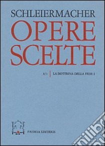 Opere scelte. Vol. 3/2: La dottrina della fede libro di Schleiermacher Friedrich D.; Sorrentino S. (cur.)