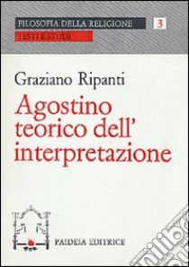 Agostino teorico dell'interpretazione libro di Ripanti Graziano