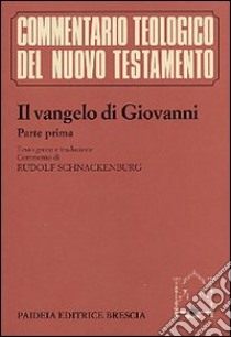 Il Vangelo di Giovanni. Vol. 1 libro di Giovanni Evangelista (san); Schnackenburg R. (cur.)