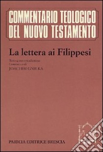 La lettera ai filippesi libro di Paolo (san); Gnilka J. (cur.)