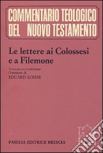 Le lettere ai Colossesi e a Filemone. Testo greco, traduzione e commento libro di Lohse Eduard; Soffritti O. (cur.)