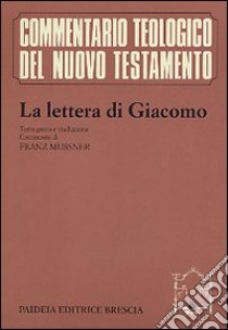 La Lettera di Giacomo libro di Giacomo (san); Mussner F. (cur.); Soffritti O. (cur.)