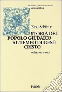 Storia del popolo giudaico al tempo di Gesù Cristo (175 a. C. -135 d. C.). Vol. 1 libro di Schürer Emil; Soffritti O. (cur.)