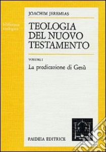 Teologia del Nuovo Testamento. Vol. 1 libro di Jeremias Joachim; Montagnini F. (cur.)