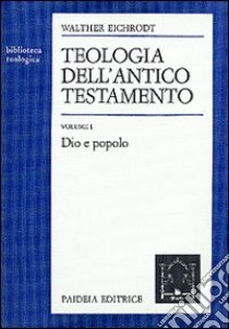 Teologia dell'Antico Testamento. Vol. 1: Dio e popolo libro di Eichrodt Walther; Montagnini F. (cur.)