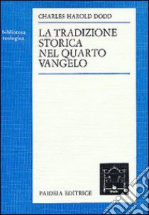 La tradizione storica nel quarto vangelo libro di Dodd Charles H.