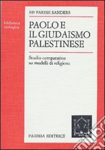 Paolo e il giudaismo palestinese. Studio comparativo su modelli di religione libro di Sanders Ed Parish; Pesce M. (cur.)