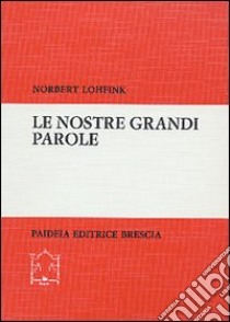 Le nostre grandi parole. L'Antico Testamento su temi di questi anni libro di Lohfink Norbert