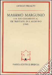 Massimo Margunio e il suo commento al «De Trinitate» di s. Agostino libro di Fedalto Giorgio