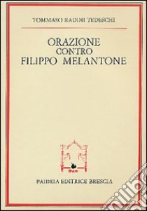 Orazione contro Filippo Melantone libro di Radini Tedeschi Tommaso; Ghizzoni F. (cur.)