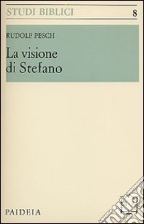 La visione di Stefano libro di Pesch Rudolf C.