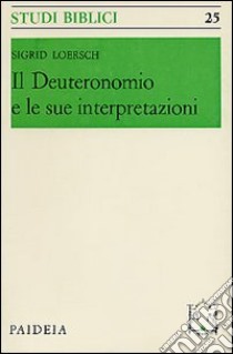 Il Deuteronomio e le sue interpretazioni libro di Loersch Sigrid; Montagnini F. (cur.)