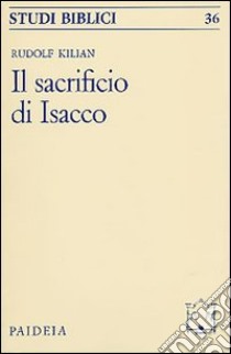 Il sacrificio d'Isacco libro di Kilian Rudolf