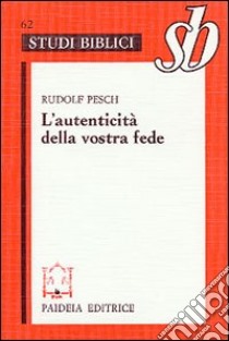 L'autenticità della vostra fede. Commento alla prima Lettera di Pietro libro di Pesch Rudolf C.