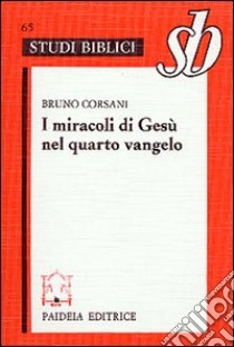 I miracoli di Gesù nel quarto vangelo. L'ipotesi della fonte dei segni libro di Corsani Bruno