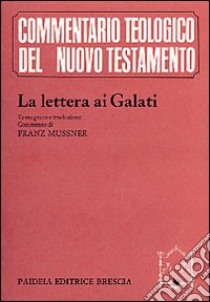 La lettera ai Galati. Testo greco a fronte libro di Mussner F. (cur.); Soffritti O. (cur.)