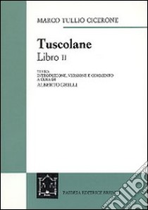 Tuscolane. Libro II libro di Cicerone Marco Tullio; Grilli A. (cur.)