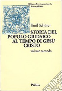 Storia del popolo giudaico al tempo di Gesù Cristo (175 a. C.-135 d. C.). Vol. 2 libro di Schürer Emil; Chiesa B. (cur.)