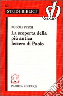 La scoperta della più antica lettera di Paolo. Paolo rivisitato. Le lettere alla comunità dei Tessalonicesi libro di Pesch Rudolf C.; Angiletta Panini M. (cur.)